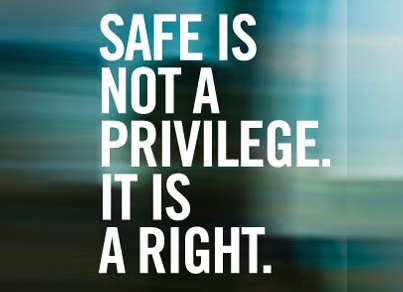 Safe is not a privilege. It is a right.